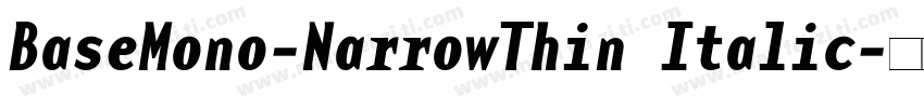 BaseMono-NarrowThin Italic字体转换
